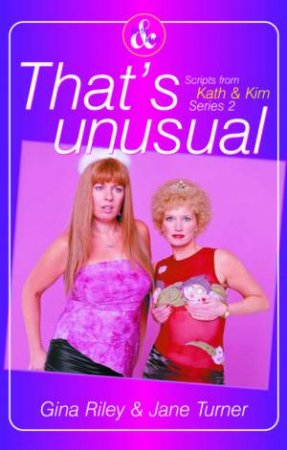 Kath & Kim: That's Unusual: The Scripts Series 2 by Gina Riley & Jane Turner