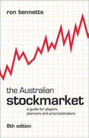 The Australian Stockmarket: A Guide For Players, Planners And Procrastinators by Ron Bennetts