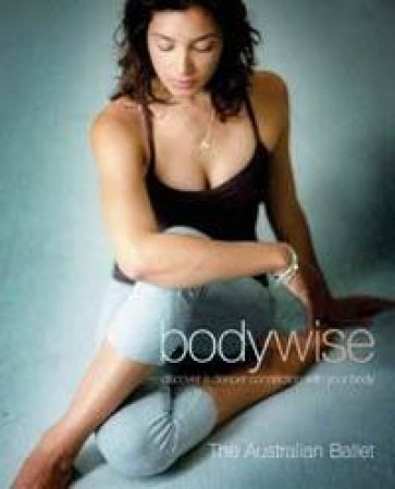 Bodywise: Discover A New Connection With Your Body by Australian Ballet