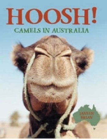 Hoosh!: Camels In Australia by Janeen Brian