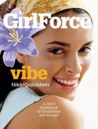 Girlforce: Vibe: A Girl's Guide Book To Confidence And Energy by Nikki Golstein