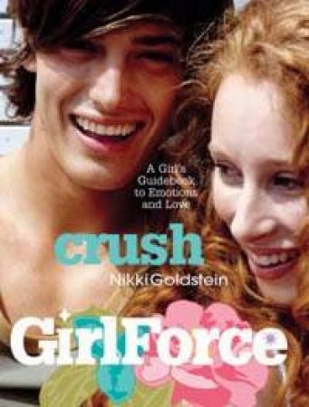 Girlforce: Crush: A Girl's Guide Book To Emotions And Love by Nikki Goldstein