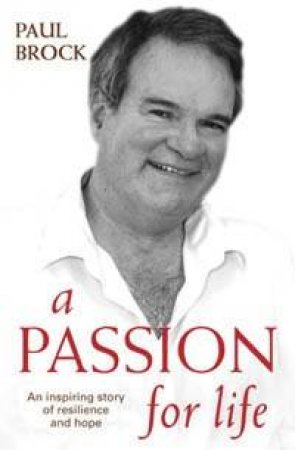 A Passion For Life: Living With Motor Neurone Disease by Paul Brock