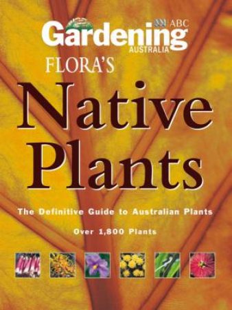 Gardening Australia's Flora's Native Plants by Gardening Australia