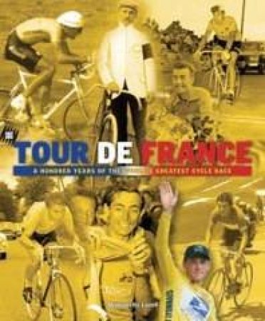 SBS Tour De France: One Hundred Years Of The World's Greatest Cycle Race by Marguerite Lazell