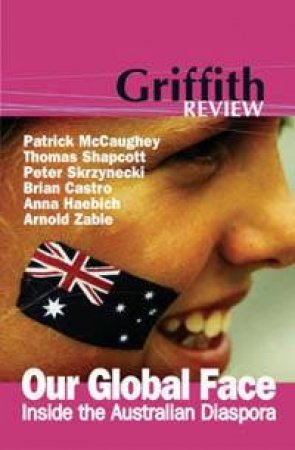 Our Global Face: Inside The Australian Diaspora by Julianne Schulz