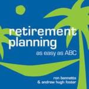 Retirement Planning: As Easy As ABC by Ron Bennetts