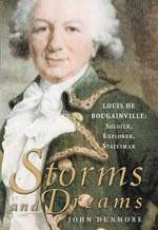 Storms And Dreams: The Life Of Louis-Antoine de Bougainville by John Dunmore