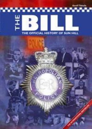 The Bill: The Official History Of Sun Hill by Geoff Tibballs