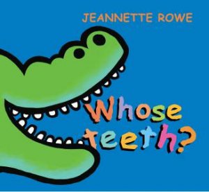 Whose Teeth? by Jeannette Rowe