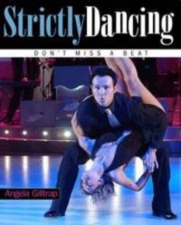 Strictly Dancing: Don't Miss A Beat by Angela Gilltrap