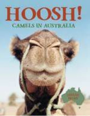 Hoosh!: Camels In Australia by Brian Janeen