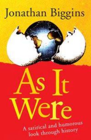 As It Were: A Satirical And Humorous Glance At History by Jonathan Biggins