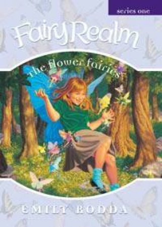 Fairy Realm: The Flower Fairies by Emily Rodda