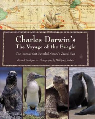 Charles Darwin's Voyage Of The Beagle: The Journals That Revealed Nature's Grand Plan by Michael Kerrigan