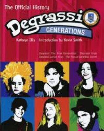 Degrassi Generations: The Official History by Kathryn Ellis