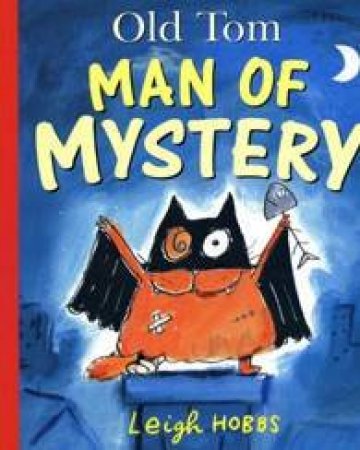 Old Tom Man Of Mystery by Leigh Hobbs