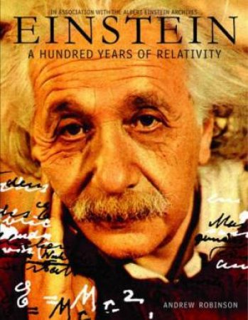 Einstein: A Hundred Years Of Relativity by Andrew Robinson