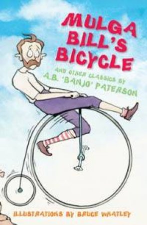 Mulga Bill's Bicycle And Other Classics By AB Banjo Paterson by A B Paterson