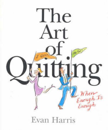 The Art Of Quitting: When Enough Is Enough by Evan Harris