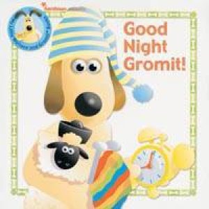 Wallace & Gromit: Goodnight Gromit by Animations Aardman