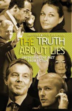 The Truth About Lies: Uncovering Fact from Fiction by Steven Van Aperen & Andy Shea