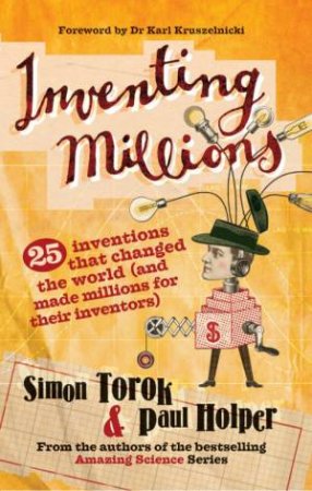 Inventing Millions: 25 Inventions That Changed The World by Simon Torok & Paul Holper