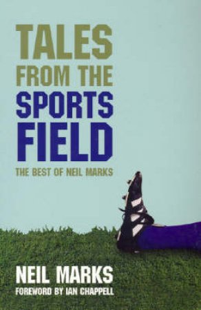 Tales From The Sports Field: The Best Of Neil Marks by Neil Marks