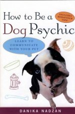 How To Be A Dog Psychic Learn To Communicate With Your Pet