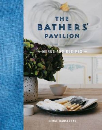 The Bather's Pavilion: Recipes And Menus by Serge Dansereau