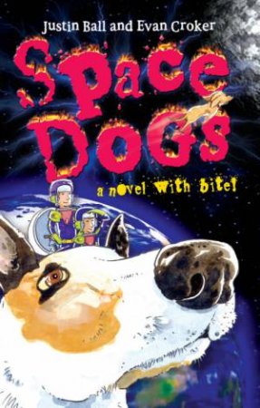 Space Dogs: A Novel With Bite by Justin Ball & Evan Croker