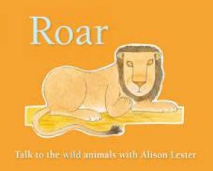 Roar: Talk to the Wild Animals by Alison Lester