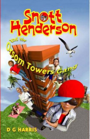 Snott Henderson And The Orsom Towers Gang: Book 1 by D G Harris