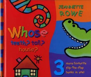 Whose Tail? Teeth? House? by Jeannette Rowe