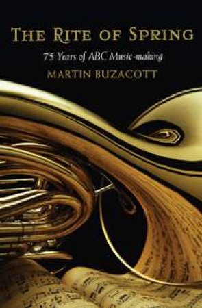 The Rite of Spring: 75 Years of ABC Music-Making by Martin Buzacott