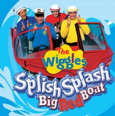 The Wiggles: Splish, Splash, The Big Red Boat by The Wiggles