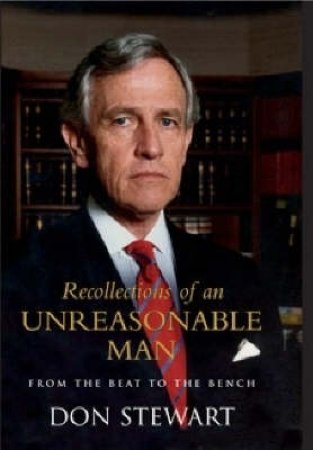 Recollections Of An Unreasonable Man by Justice Don Stewart