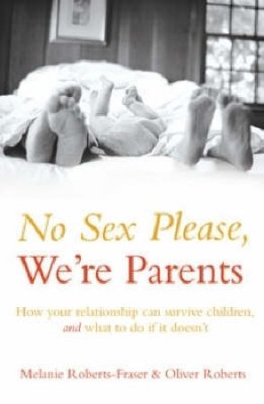 No Sex Please, We're Parents by Melanie Roberts Fraster