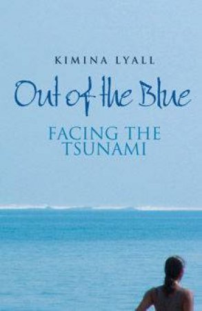 Out Of The Blue: Facing The Tsunami by Kimina Lyall