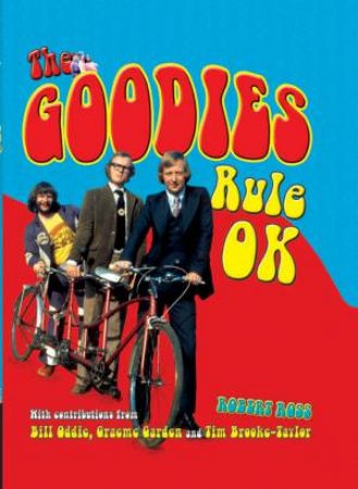 The Goodies: Rule OK by Robert Ross