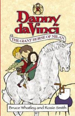 Danny Da Vinci: The Great Horse Of Milan by Bruce Whatley And Rosie Smith