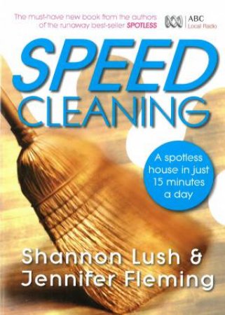 Speedcleaning: A Spotless House in Just 15 Minutes A Day by Shannon Lush & Jennifer Fleming