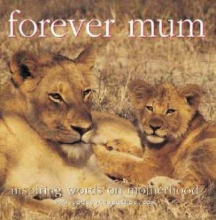 Forever Mum: Inspiring Words On Motherhood by Anne Howard