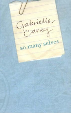 So Many Selves by Gabrielle Carey