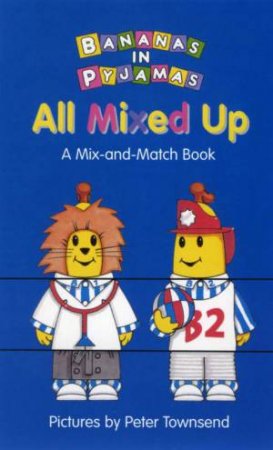 Bananas In Pyjamas: All Mixed Up by Peter Townsend