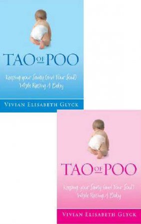 The Tao Of Poo: Keeping Your Sanity (And Your Soul) While Raising A Baby by Vivian Elsabeth Glyck