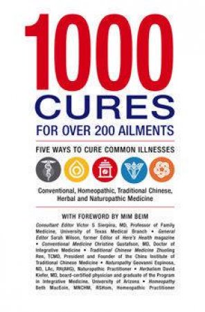 1000 Cures For Over 200 Ailments: Five Ways To Cure Common Illnesses by Dr Victor S Sierpina