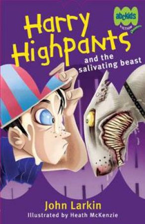 Harry Highpants and the Salivating Beast by John Larkin