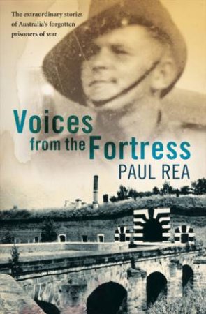 Voices from a Small Fortress: Surviving The Horror of a Nazi Concentration Camp by Paul Rea