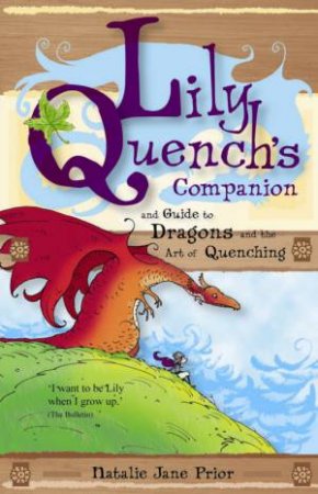 Lily Quench's Companion And Guide To Dragons And The Art Of Quenching by Natalie Jane Prior